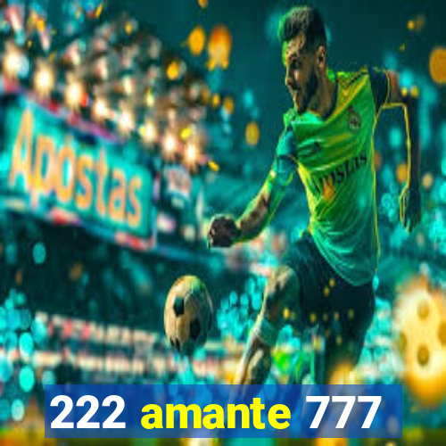 222 amante 777